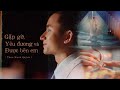 Gặp Gỡ Yêu đương Và Được Bên Em Phan Mạnh Quỳnh Official MV