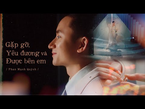 Gặp gỡ, Yêu đương và Được bên em | Phan Mạnh Quỳnh (Official MV)