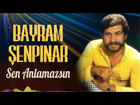 Bayram Şenpınar - Sen Anlamazsın