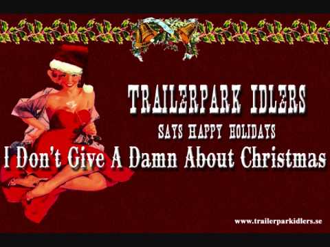 Trailerpark Idlers - I Don't Give A Damn About Christmas