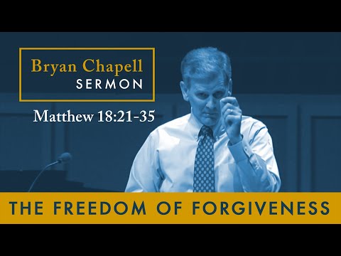Bryan Chapell Sermon - "The Freedom of Forgiveness"