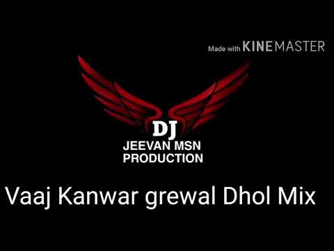 Vaaj kanwar Grewal Dhol Mix By Dj Jeevan Msn
