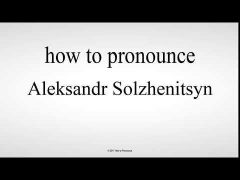 How to Pronounce Aleksandr Solzhenitsyn