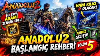 ANADOLU2 BAŞLANGIÇ REHBERİ BÖLÜM 5!🔥BU EŞYA ADAMI ZENGİN EDER!🔥HAVA KILICI P OLA