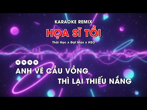 Karaoke Họa Sĩ Tồi Remix Bản Hot TikTok - Thái Học x Đạt Max x H2O