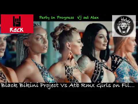 Black Bikini Project Vs ATB Rmx Girls on Fil.... Party in Progress Vj Set Alex ©