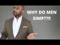 9 Biggest Reasons Why Men SIMP