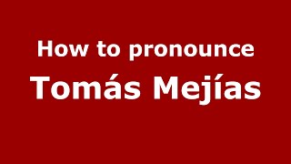How to pronounce Tomás Mejías