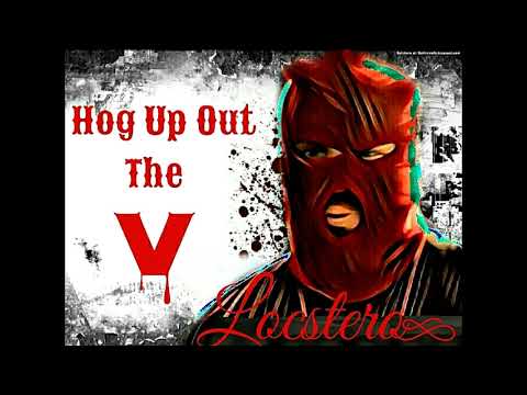 LOCSTERO( HOG UP OUT THE V )
