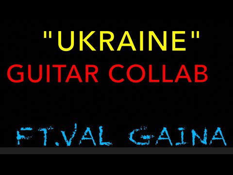 "Ukraine" Guitar Collaboration  Ft.Val Gaina