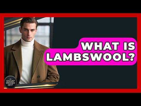 What Is Lambswool? - The Sharp Dressed Gent