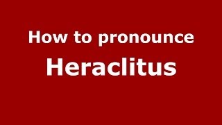 How to pronounce Heraclitus