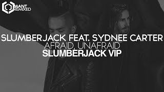 SLUMBERJACK - Afraid, Unafraid feat. Sydnee Carter [SLUMBERJACK VIP]