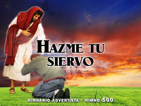 Himno 500   Hazme tu siervo  Himnario Adventista Nuevo Cantado