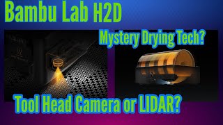 Bambu Lab H2D - Tool Head Camera or Lidar? Mystery Dryer Technology? Heater or Solid State Dryer?