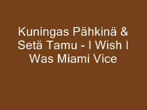 Kuningas Pähkinä & Setä Tamu - I Wish I Was Miami Vicen  [Sanat]