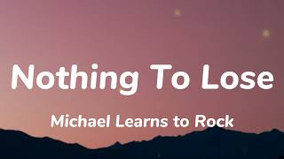 Michael Learns to Rock - Nothing To Lose (Lyrics)