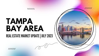 Tampa Bay Real Estate: July 2023 Market Update!