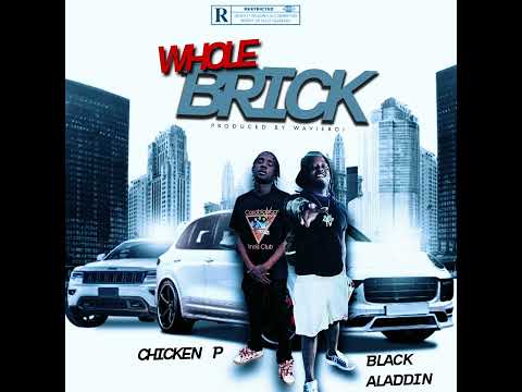 Chicken P & Black Aladdin - Whole Brick (prod. By @Wavieboi_B) [Official Audio]