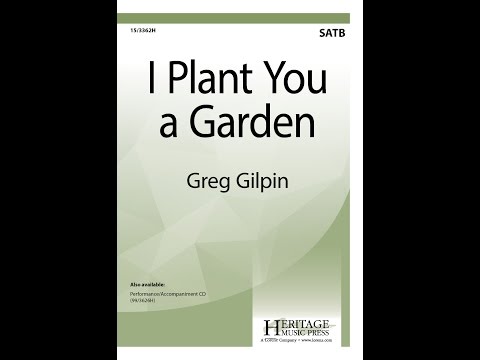 I Plant You a Garden (SATB) - Greg Gilpin