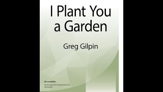 I Plant You a Garden (SATB) - Greg Gilpin