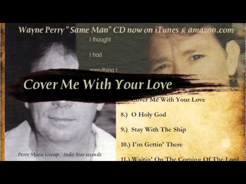 Cover Me With Your Love by Wayne Perry now oniTunes & amazon.com