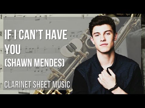 Clarinet Sheet Music: How to play If I Can't Have You by Shawn Mendes