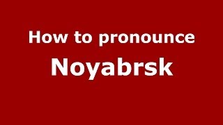 How to pronounce Noyabrsk