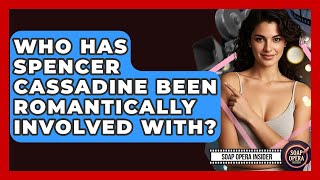 Who Has Spencer Cassadine Been Romantically Involved With - Soap Opera Insider