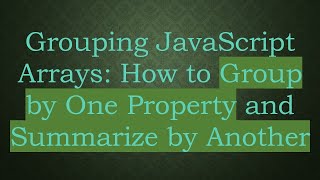Download the video "Grouping JavaScript Arrays: How to Group by One Property and Summarize by Another"