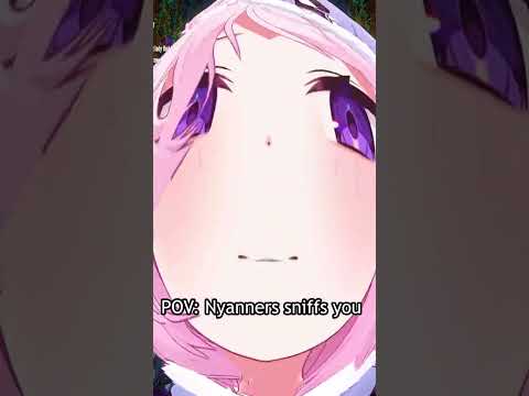 POV: Nyanners sniffs you