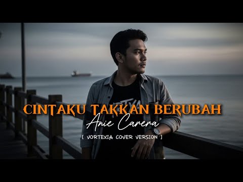 Cintaku Takkan Berubah – Anie Carera ( Ciptaan Deddy Dores ) | Vortexia Cover Version