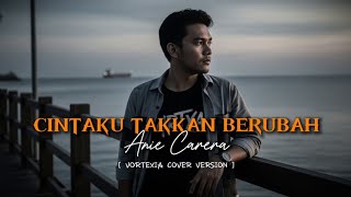 Download lagu Cintaku Takkan Berubah – Anie Carera ( Ciptaan Deddy Dores ) | Vortexia Cover Version mp3