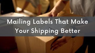 Mailing Labels That Make Your Shipping Better