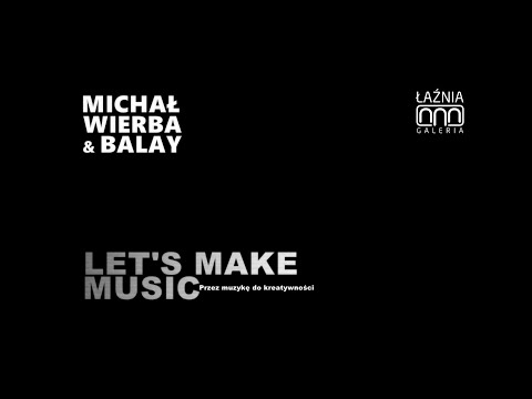 Michał Wierba & Balay: LET’S MAKE MUSIC | Radom, 18.05.2021