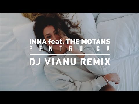INNA feat. The Motans - Pentru Ca (Dj Vianu Remix)