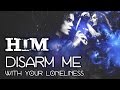 HIM - Disarm Me (With Your Loneliness ...