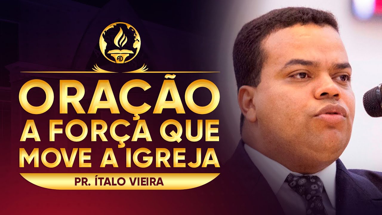 Oração, A Força Que Move a Igreja - Pr. Ítalo Vieira