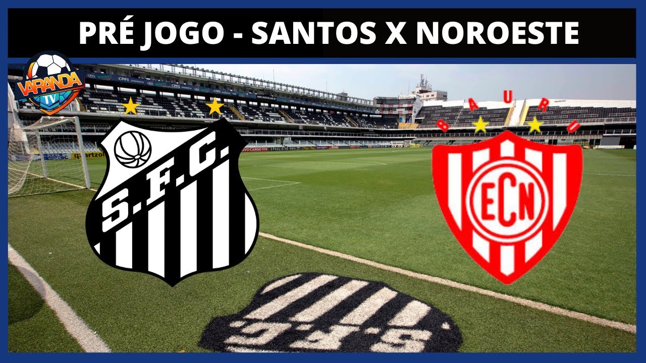 HOJE TEM SANTOS E NEYMAR EM CAMPO | PRÉ JOGO SANTOS X NOROESTE | CONFIRA AS ESCALAÇÕES