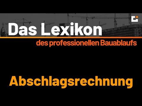 Das Lexikon des professionellen Bauablaufs -  Die Abschlagsrechnung