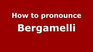 How to pronounce Bergamelli