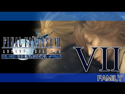FINAL FANTASY VII ADVENT CHILDREN COMPLETE RETOLD ► PART VII ► Family