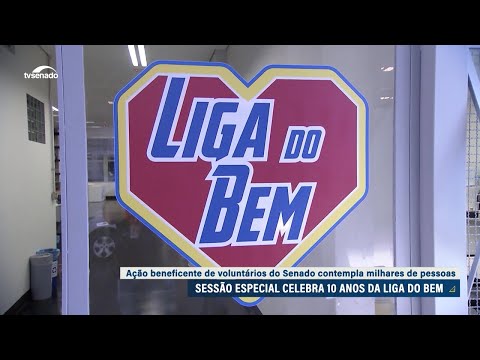 Senado homenageia ações voluntárias da Liga do Bem, que completa 10 anos
