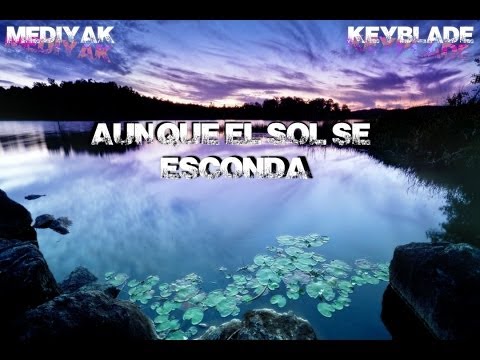 Aunque el sol se esconda Ft Keyblade - Mediyak 2014