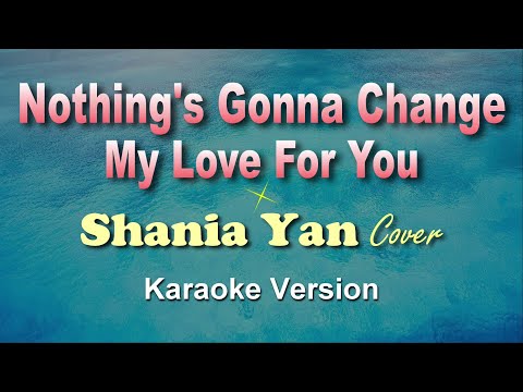 NOTHING'S GONNA CHANGE MY LOVE FOR YOU  -  Shania Yan Cover (KARAOKE VERSION)