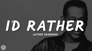 Luther Vandross - I&#39;d Rather (Lyrics)