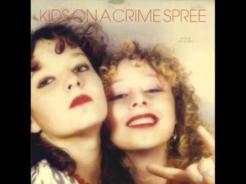 Kids On A Crime Spree - I Dont Want To Call You Baby Baby