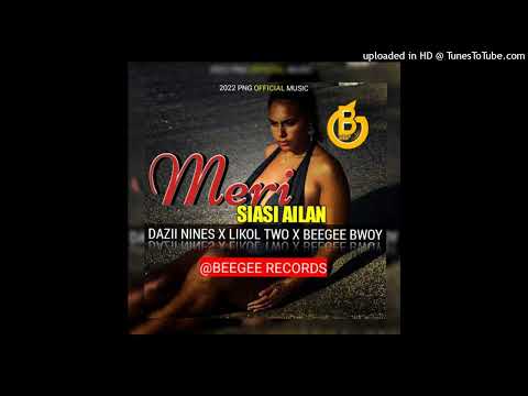Meri Siasi Ailan (2022)_Dazii Nines Ft. Likol Two & BeeGee Bwoy@BG RECORDS