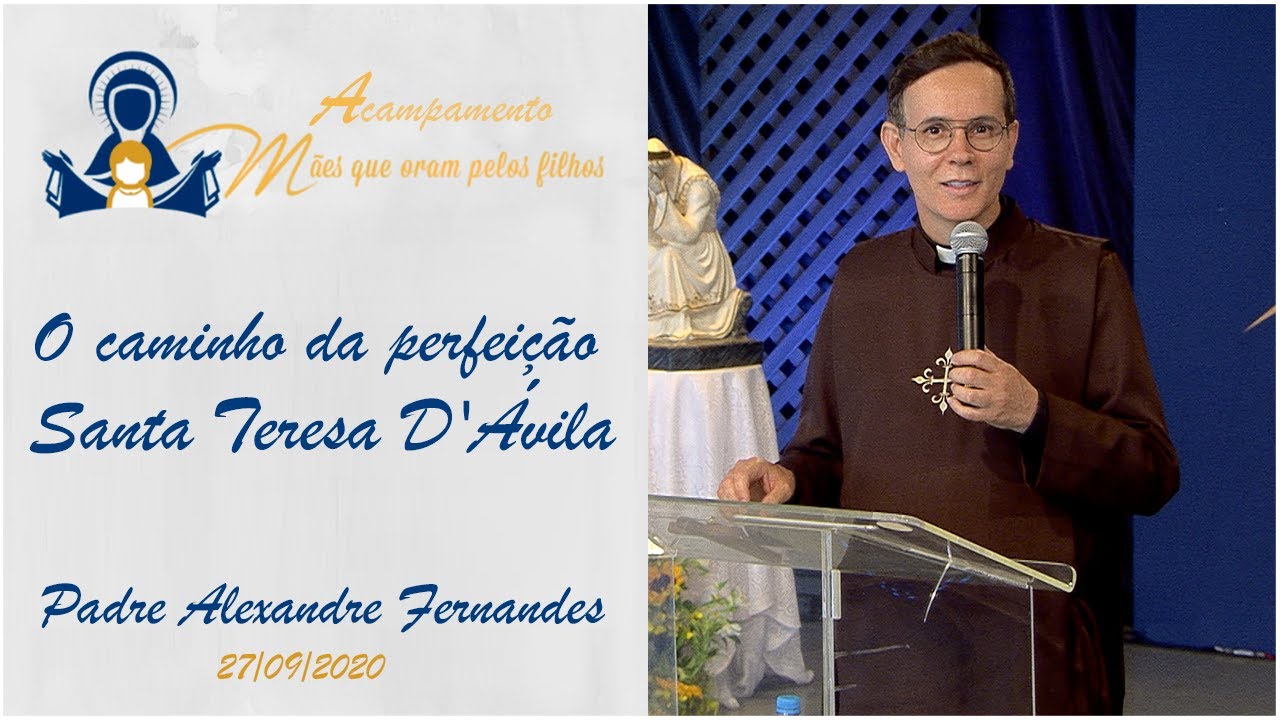 O caminho da perfeição - Santa Teresa D'Ávila - Padre Alexandre Fernandes (27/09/2020)