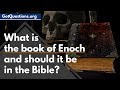 What is the book of Enoch and should it be in the Bible? | GotQuestions.org